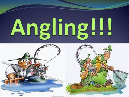 The Pros Of Angling  It provides jobs for the community.  Boosts the economy.  Provides food for families.  People get enjoyment out of it.