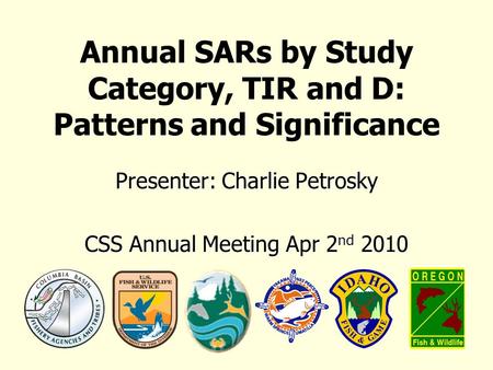 Annual SARs by Study Category, TIR and D: Patterns and Significance Presenter: Charlie Petrosky CSS Annual Meeting Apr 2 nd 2010.