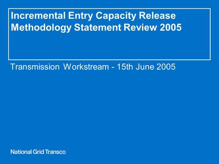 Incremental Entry Capacity Release Methodology Statement Review 2005 Transmission Workstream - 15th June 2005.