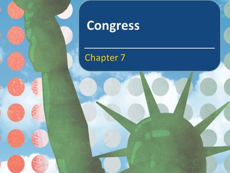 Congress Chapter 7. In this chapter we will learn about The clash between representation and lawmaking The powers and responsibilities of Congress Congressional.