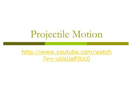 Projectile Motion  ?v=-uUsUaPJUc0.