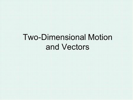 Two-Dimensional Motion and Vectors