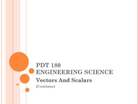 PDT 180 ENGINEERING SCIENCE Vectors And Scalars (Continue)