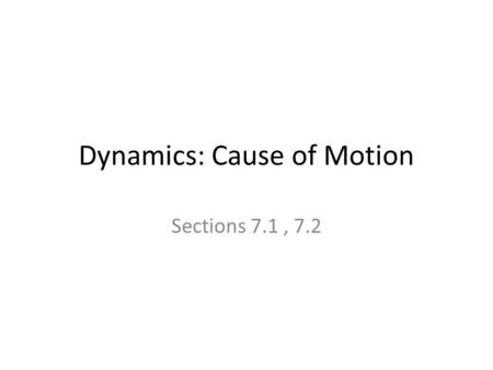 Dynamics: Cause of Motion Sections 7.1, 7.2. Updates/Reminders Test #2 has been moved from Tuesday next week to Thursday next week due to a need for more.