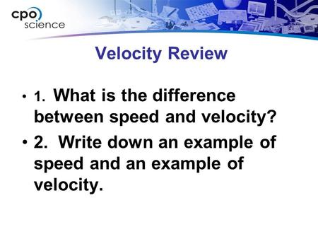 2. Write down an example of speed and an example of velocity.