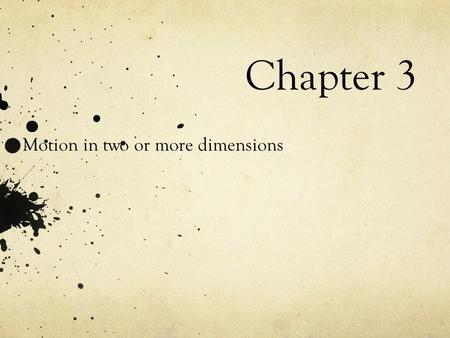 Chapter 3 Motion in two or more dimensions. Two dimensional motion.