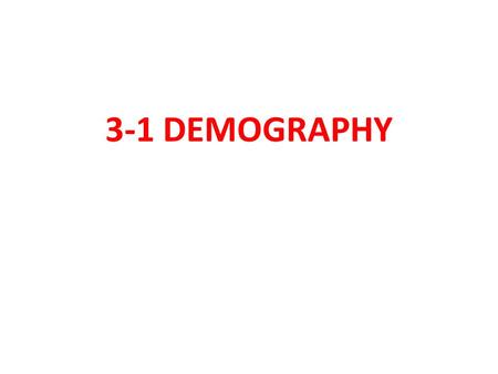 3-1 DEMOGRAPHY. Demography – the numerical study of the characteristics, trends, and issues of a population. Why do governments and businesses study demography?