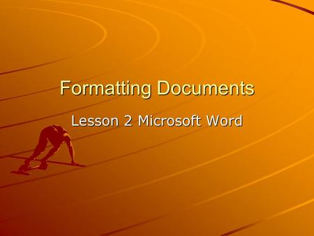 Formatting Documents Lesson 2 Microsoft Word. Apply Paragraph and Character styles Formatting has to do with the appearance of a document. In Word entire.