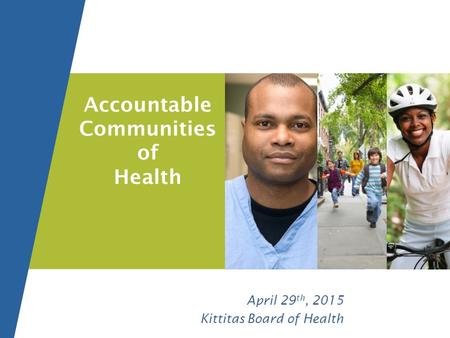 Accountable Communities of Health April 29 th, 2015 Kittitas Board of Health.