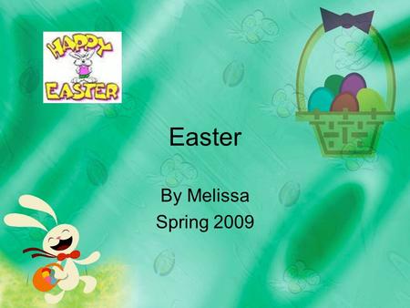 Easter By Melissa Spring 2009. Easter Easter BunnyPeter Cottontail.