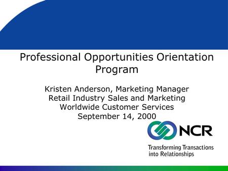 Professional Opportunities Orientation Program Kristen Anderson, Marketing Manager Retail Industry Sales and Marketing Worldwide Customer Services September.