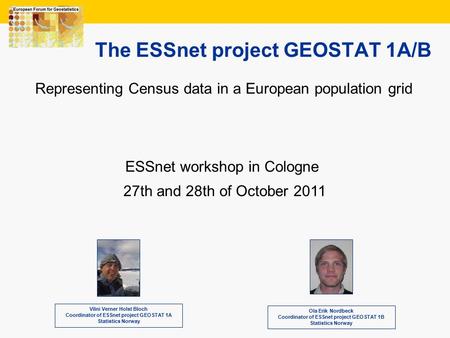 1 The ESSnet project GEOSTAT 1A/B Vilni Verner Holst Bloch Coordinator of ESSnet project GEOSTAT 1A Statistics Norway Representing Census data in a European.