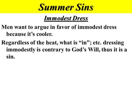 Summer Sins Immodest Dress Men want to argue in favor of immodest dress because it’s cooler. Regardless of the heat, what is “in”; etc. dressing immodestly.