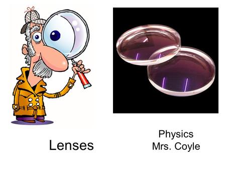 Lenses Physics Mrs. Coyle. What phenomenon is evident in lenses? https://wiki.brown.edu/confluence/display/PhysicsLabs/PHYS+0080+BC.