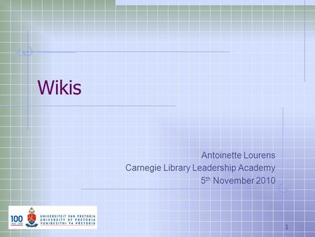 Wikis Antoinette Lourens Carnegie Library Leadership Academy 5 th November 2010 1.