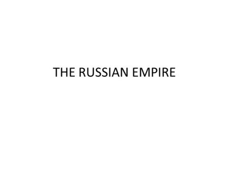 THE RUSSIAN EMPIRE. Liberation from Mongols Pre-1500, the history of Russians was dominated by steppe nomads – Golden Horde (Mongols) ruled Russians &