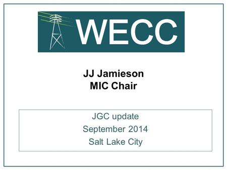 JJ Jamieson MIC Chair JGC update September 2014 Salt Lake City.