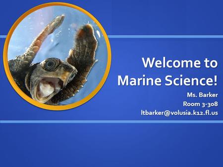 Welcome to Marine Science! Ms. Barker Room 3-308