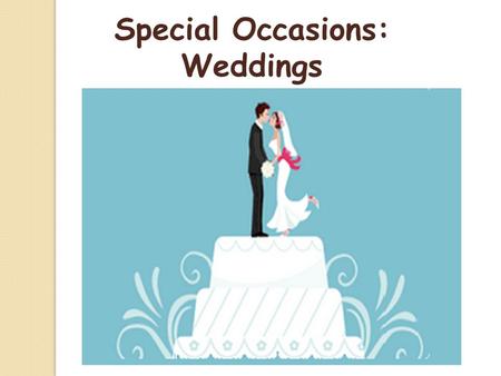 Special Occasions: Weddings. Watch the film Check your exercises a. UK choose a best man and some bridesmaids b. B buy a white dress c. B buy a ring.