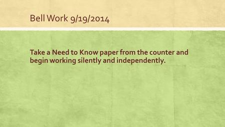 Bell Work 9/19/2014 Take a Need to Know paper from the counter and begin working silently and independently.