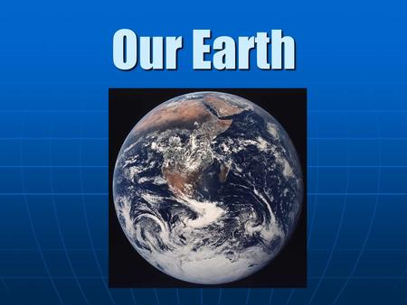 Our Earth. Not What You Think  Earth is not a perfect sphere  Oblate Spheroid  Slightly flattened sphere  Spinning on the axis causes the polar regions.