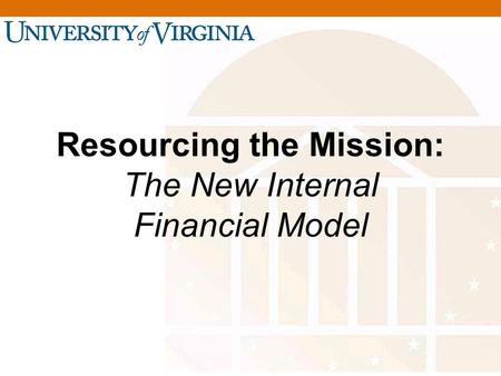 Resourcing the Mission: The New Internal Financial Model.