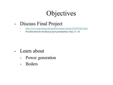 Objectives -Discuss Final Project -http://www.caee.utexas.edu/prof/Novoselac/classes/CE397b/Hw.htmlhttp://www.caee.utexas.edu/prof/Novoselac/classes/CE397b/Hw.html.