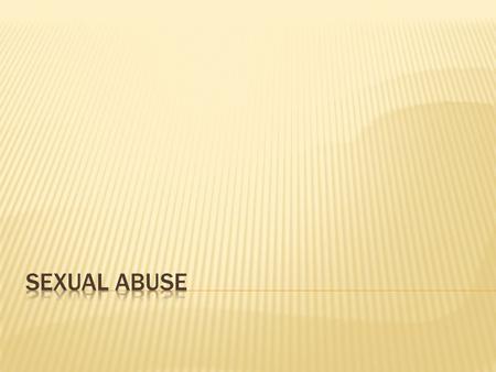  Sexual abuse is any misuse of a child for sexual pleasure or gratification. It has the potential to interfere with a child’s normal, healthy development,