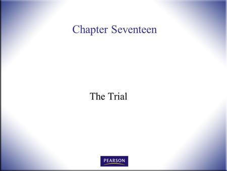 Chapter Seventeen The Trial. Introduction to Law, 4 th Edition Hames and Ekern © 2010 Pearson Higher Education, Upper Saddle River, NJ 07458. All Rights.