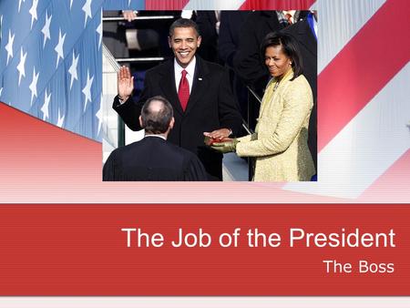The Job of the President The Boss. CIVICS DO NOW First page of the packet: Read the scenarios of presidential actions and write, on the line, the “HAT”