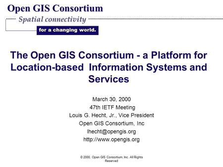 Open GIS Consortium for a changing world. Spatial connectivity © 2000, Open GIS Consortium, Inc. All Rights Reserved The Open GIS Consortium - a Platform.