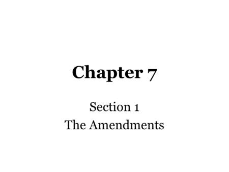 Chapter 7 Section 1 The Amendments 13 th Amendment Abolition of slavery