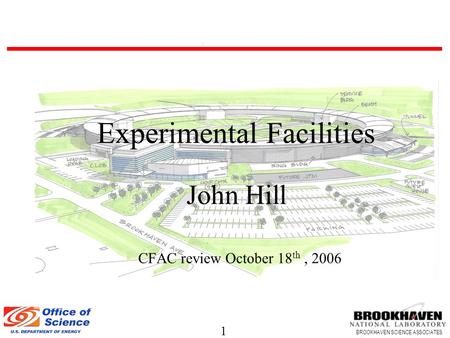 1 BROOKHAVEN SCIENCE ASSOCIATES Experimental Facilities John Hill CFAC review October 18 th, 2006.