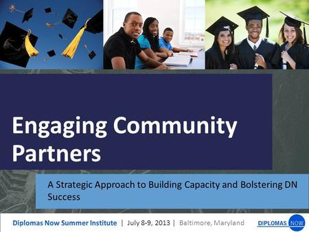 Engaging Community Partners A Strategic Approach to Building Capacity and Bolstering DN Success.
