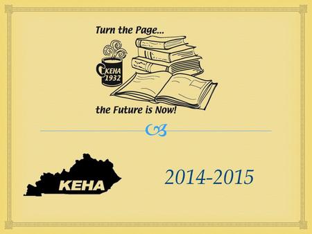  2014-2015.  Improving the quality of life for families and communities through leadership development, volunteer service, and education. KEHA Mission.