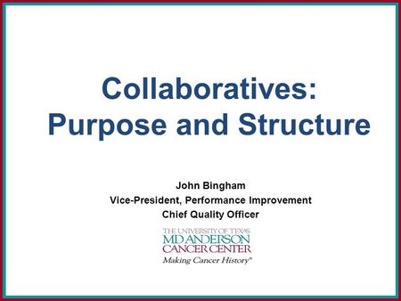 Collaboratives: Purpose and Structure John Bingham Vice-President, Performance Improvement Chief Quality Officer.