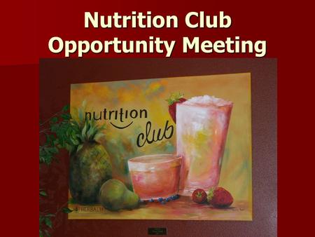 Nutrition Club Opportunity Meeting. Established in 1980 Founder – Mark Hughes In business for 30 years 60 million clients 74 countries $3.8 Billion in.