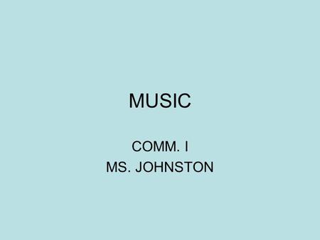 MUSIC COMM. I MS. JOHNSTON. MUSIC How many of you download music? –iTunes –Zune Marketplace –podsafeaudio –LimeWire.