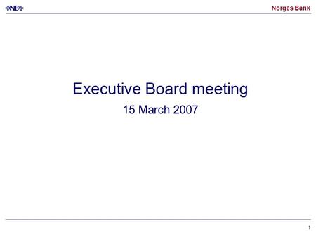 Norges Bank 1 Executive Board meeting 15 March 2007.