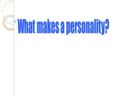 Personality is a set of qualities that make a person distinct from another.
