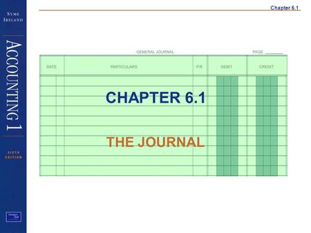 Chapter 6.1 CHAPTER 6.1 THE JOURNAL. Chapter 6.1 THE GENERAL JOURNAL A book in which the accounting entries for all transactions are first recorded, before.