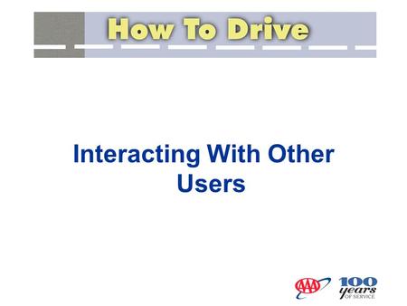 Interacting With Other Users. Most collisions occur when two or more objects try to occupy the same space at the same time. Drivers must identify movement.