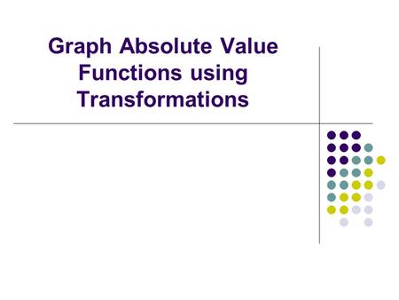 Graph Absolute Value Functions using Transformations