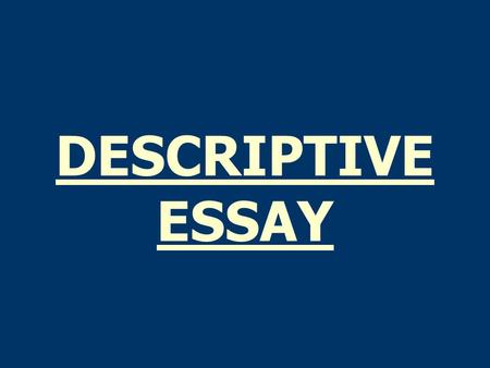 DESCRIPTIVE ESSAY. 2 ASSIGNMENT  To describe a CAMPUS OBJECT utilizing only SENSE DETAILS: -sight-taste -sound-touch -smell  To describe only the physical.