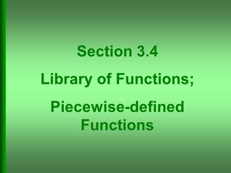 Section 3.4 Library of Functions; Piecewise-defined Functions.