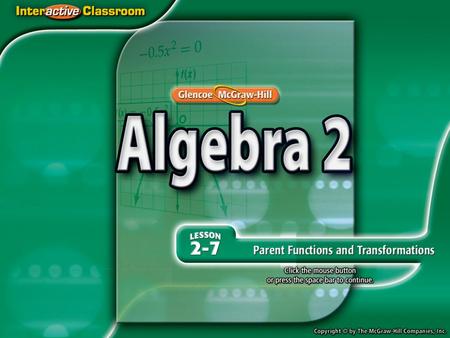 Splash Screen. Lesson Menu Five-Minute Check (over Lesson 2–6) Then/Now New Vocabulary Key Concept: Parent Functions Example 1:Identify a Function Given.