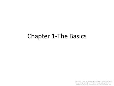Chapter 1-The Basics Calculus, 2ed, by Blank & Krantz, Copyright 2011 by John Wiley & Sons, Inc, All Rights Reserved.