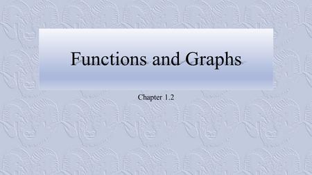 Functions and Graphs Chapter 1.2. Functions 2 Example 1: The Circle-Area Function 3.