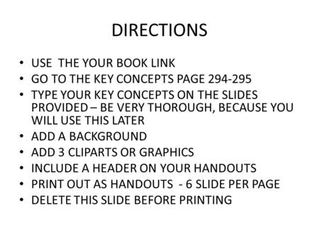 DIRECTIONS USE THE YOUR BOOK LINK GO TO THE KEY CONCEPTS PAGE 294-295 TYPE YOUR KEY CONCEPTS ON THE SLIDES PROVIDED – BE VERY THOROUGH, BECAUSE YOU WILL.