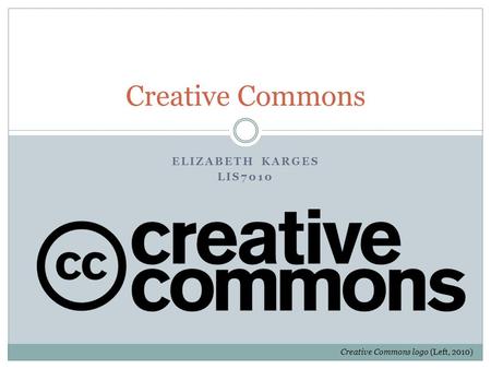 ELIZABETH KARGES LIS7010 Creative Commons Creative Commons logo (Left, 2010)